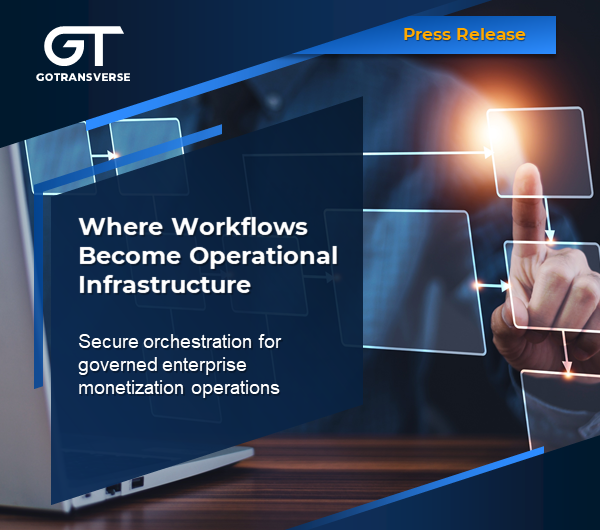 Gotransverse Launches Workflow to Automate Enterprise Monetization Operations