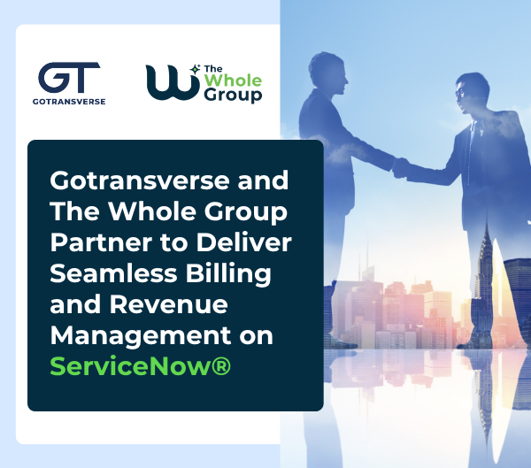 Gotransverse and The Whole Group Partner to Deliver Seamless Billing and Revenue Management on ServiceNow